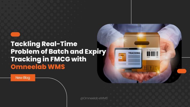Tackling Real-Time Problem of Batch and Expiry Tracking in FMCG with Omneelab WMS
