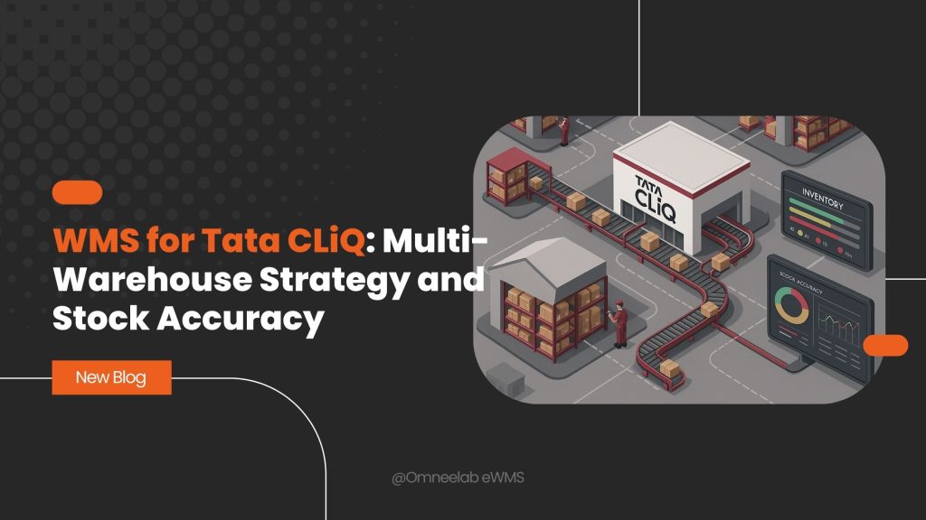 WMS for Tata CLiQ Multi-Warehouse Strategy and Stock Accuracy