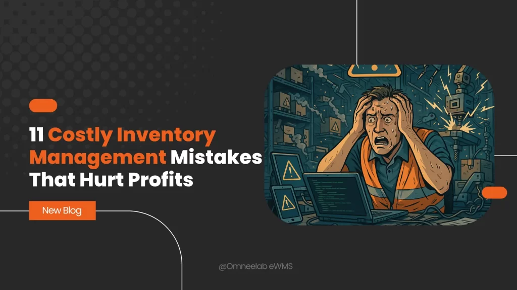 11 Costly Inventory Management Mistakes That Hurt Profits