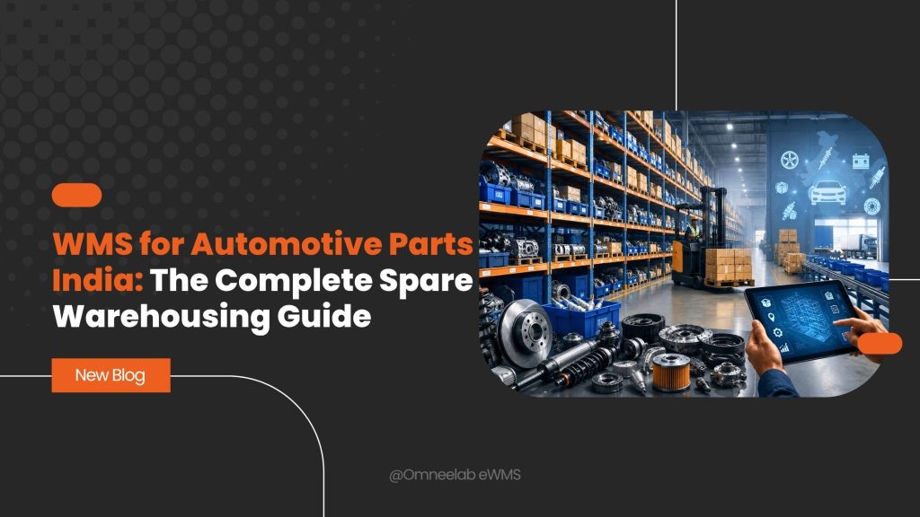 WMS for Automotive Parts India: The Complete Spare Warehousing Guide