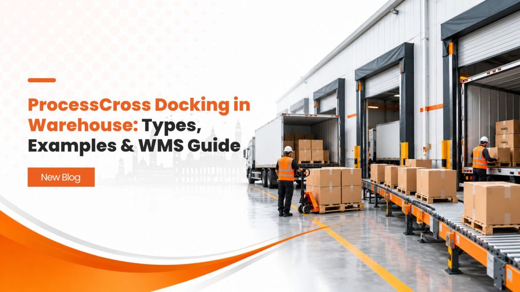 ProcessCross Docking in Warehouse Types, Examples & WMS Guide